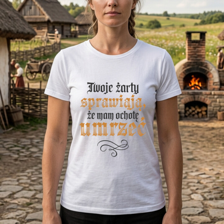Twoje żarty sprawiają, że mam ochotę umrzeć - damska koszulka na prezent dla fanów serialu 1670