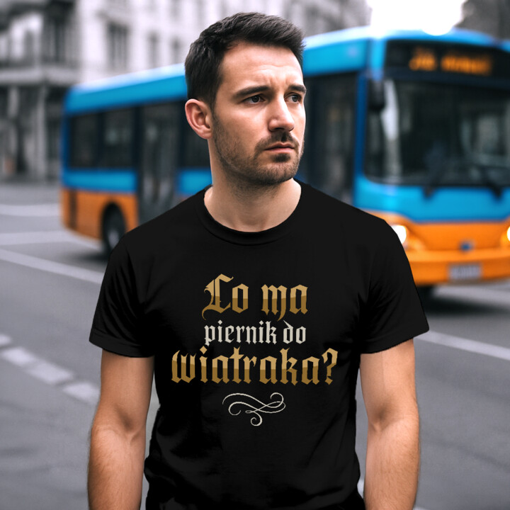 Co ma piernik do wiatraka? - męska koszulka na prezent dla fanów serialu 1670