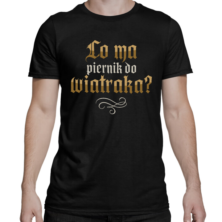 Co ma piernik do wiatraka? - męska koszulka na prezent dla fanów serialu 1670