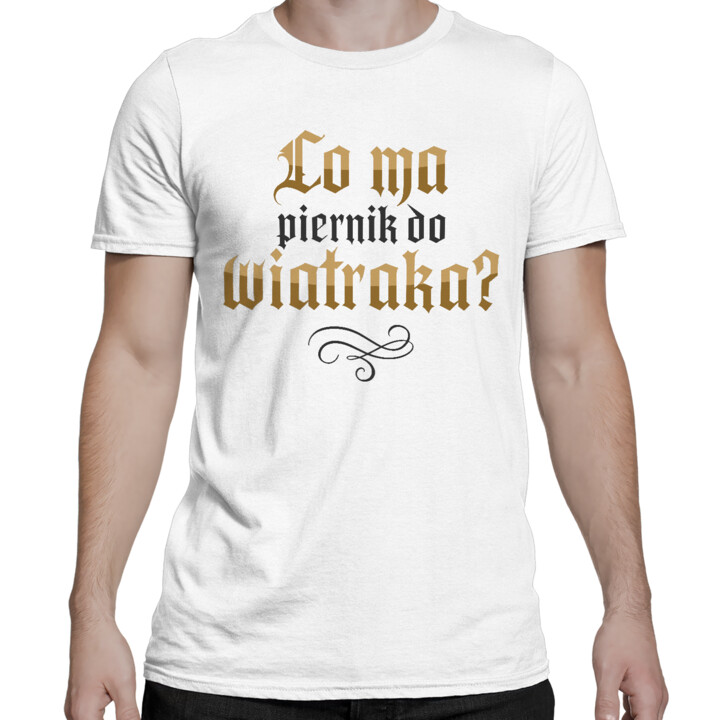 Co ma piernik do wiatraka? - męska koszulka na prezent dla fanów serialu 1670