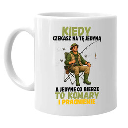 Kiedy czekasz na tę jedyną, a jedyne co bierze to komary - kubek dla wędkarza