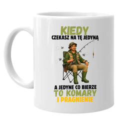 Kiedy czekasz na tę jedyną, a jedyne co bierze to komary - kubek dla wędkarza