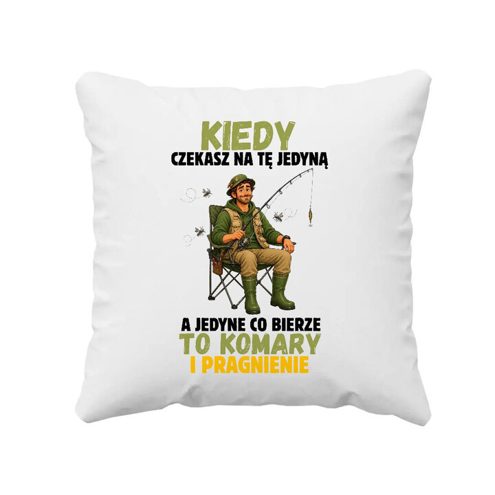 Kiedy czekasz na tę jedyną, a jedyne co bierze to komary - poduszka dla wędkarza