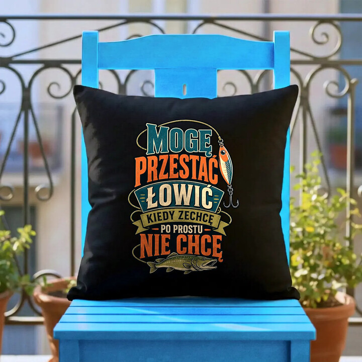 Mogę przestać łowić kiedy zechcę, po prostu nie chcę - czarna poduszka na prezent dla wędkarza