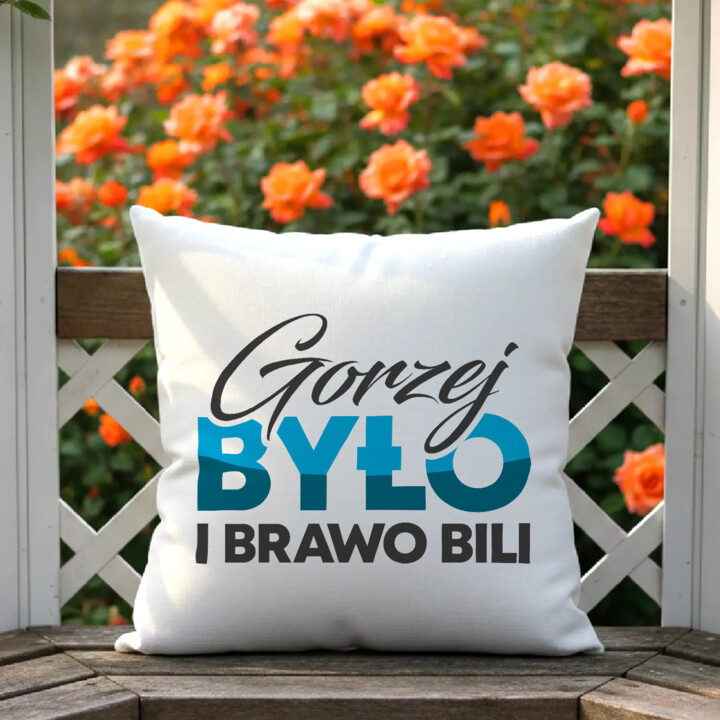 Gorzej było i brawo bili - poduszka na prezent