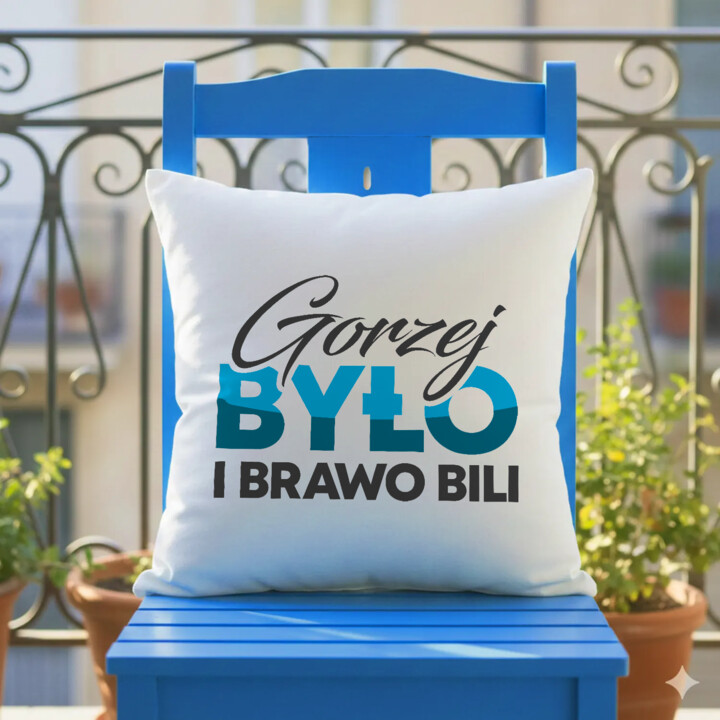Gorzej było i brawo bili - poduszka na prezent