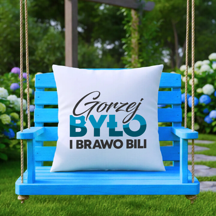 Gorzej było i brawo bili - poduszka na prezent