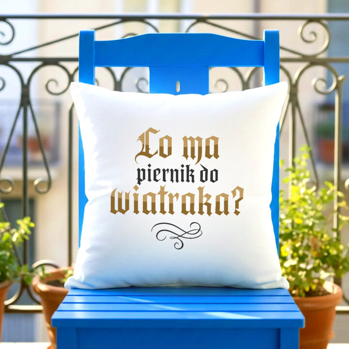 Co ma piernik do wiatraka? - poduszka na prezent dla fanów serialu 1670