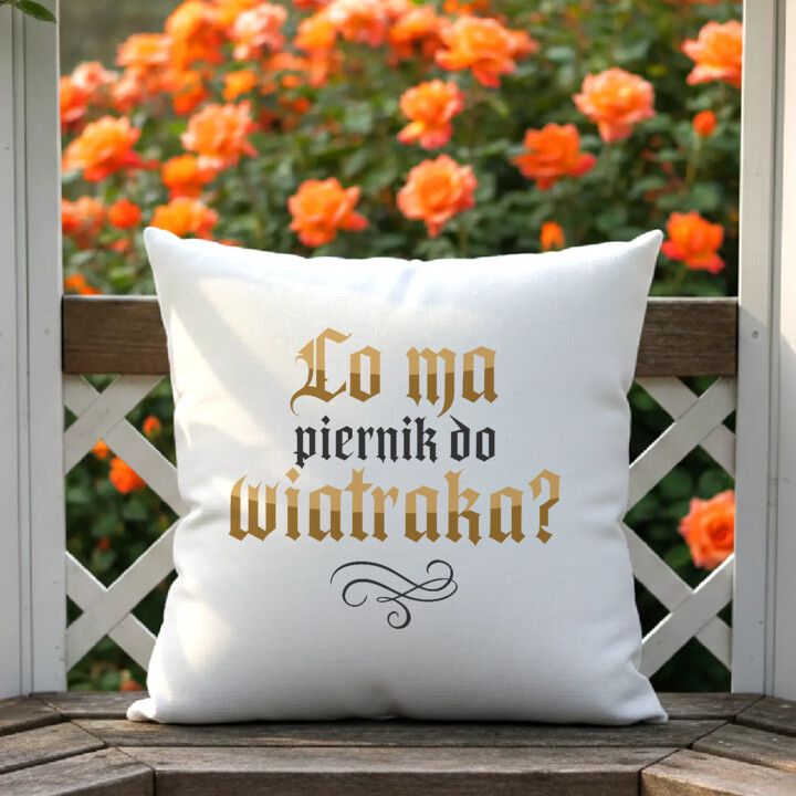 Co ma piernik do wiatraka? - poduszka na prezent dla fanów serialu 1670