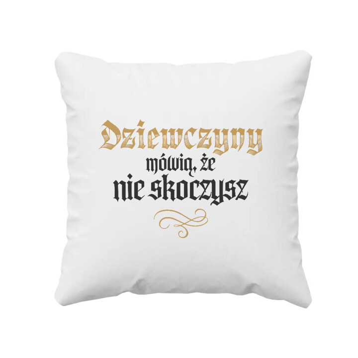 Dziewczyny mówią, że nie skoczysz - poduszka na prezent dla fanów serialu 1670