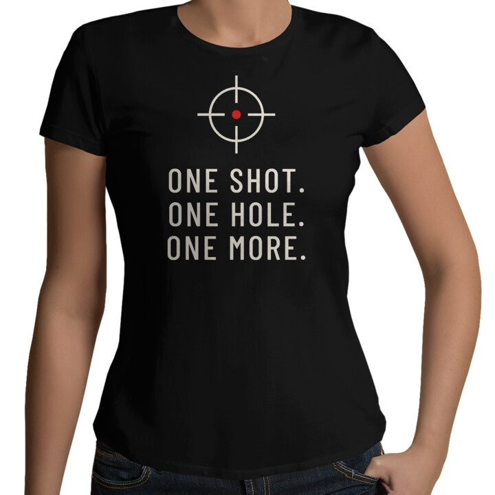 One shot. One hole. One more. - damska koszulka dla strzelca