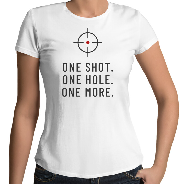 One shot. One hole. One more. - damska koszulka dla strzelca