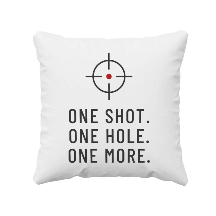 One shot. One hole. One more. - poduszka dla strzelca