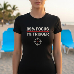 99% focus, 1% trigger - damska koszulka dla strzelca