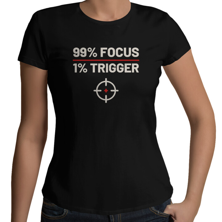 99% focus, 1% trigger - damska koszulka dla strzelca