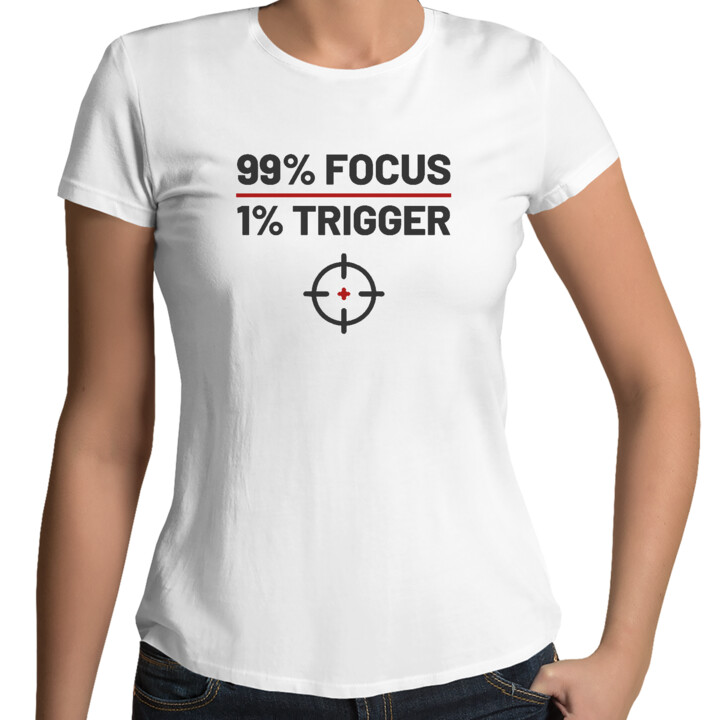 99% focus, 1% trigger - damska koszulka dla strzelca