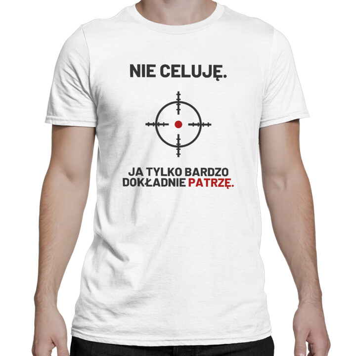 Nie celuję, ja tylko bardzo dokładnie patrzę - męska koszulka dla strzelca