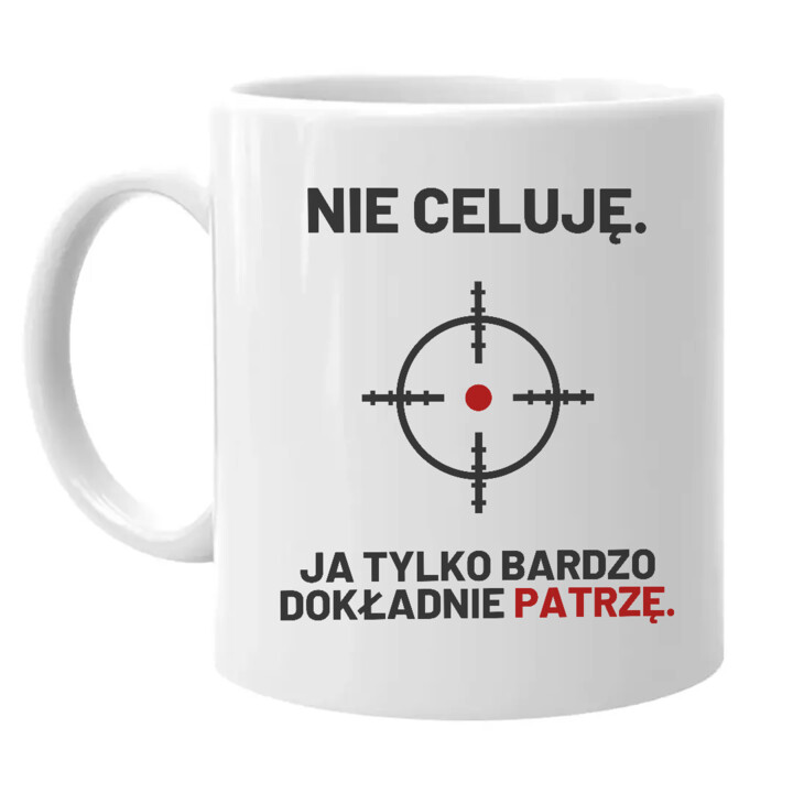Nie celuję, ja tylko bardzo dokładnie patrzę - kubek dla strzelca