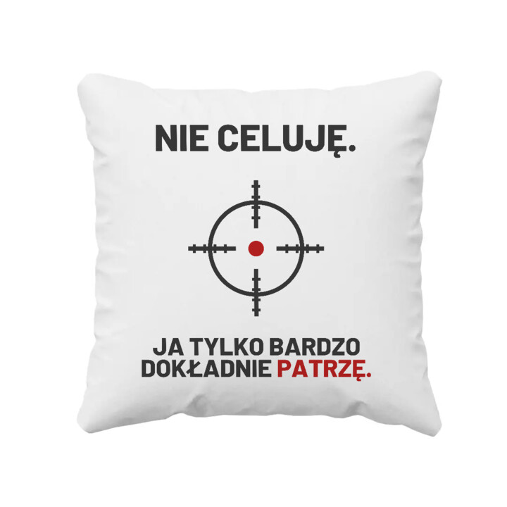 Nie celuję, ja tylko bardzo dokładnie patrzę - poduszka dla strzelca