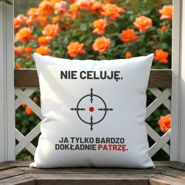 Nie celuję, ja tylko bardzo dokładnie patrzę - poduszka dla strzelca