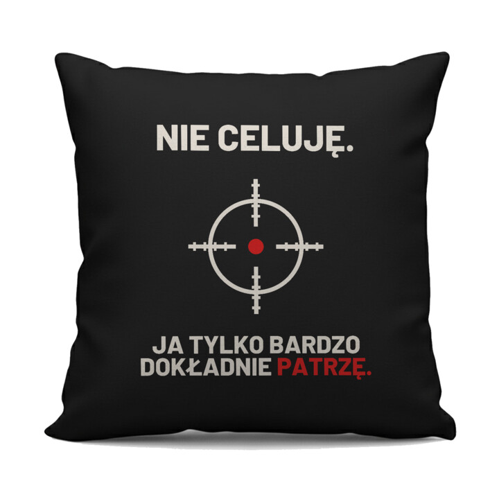 Nie celuję, ja tylko bardzo dokładnie patrzę - czarna poduszka dla strzelca
