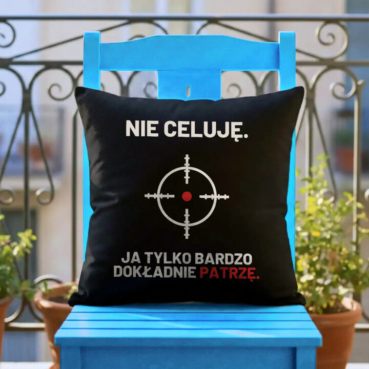 Nie celuję, ja tylko bardzo dokładnie patrzę - czarna poduszka dla strzelca