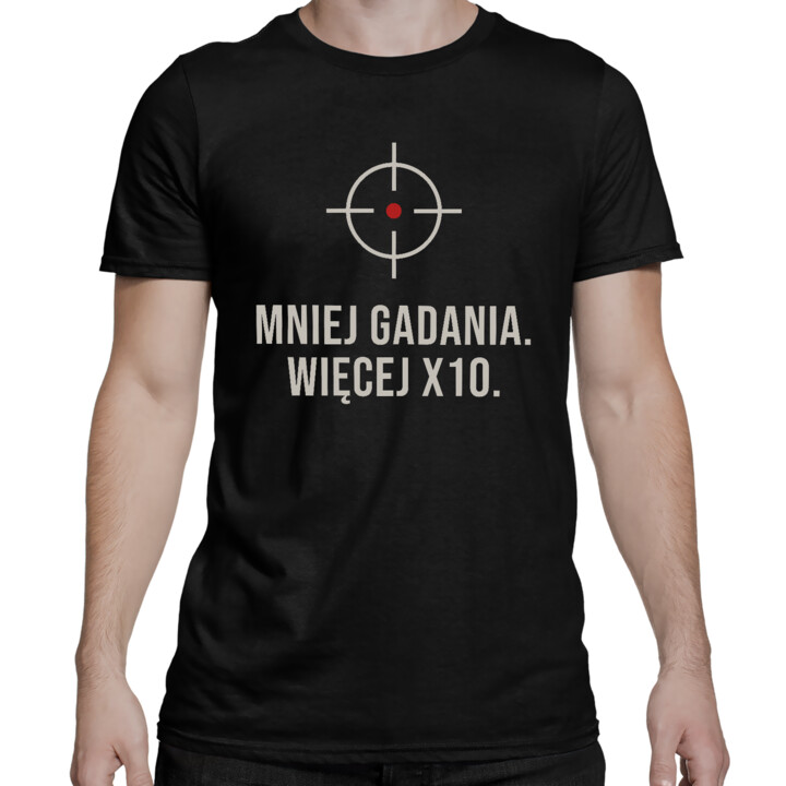 Mniej gadania, więcej X10 - męska koszulka dla strzelca