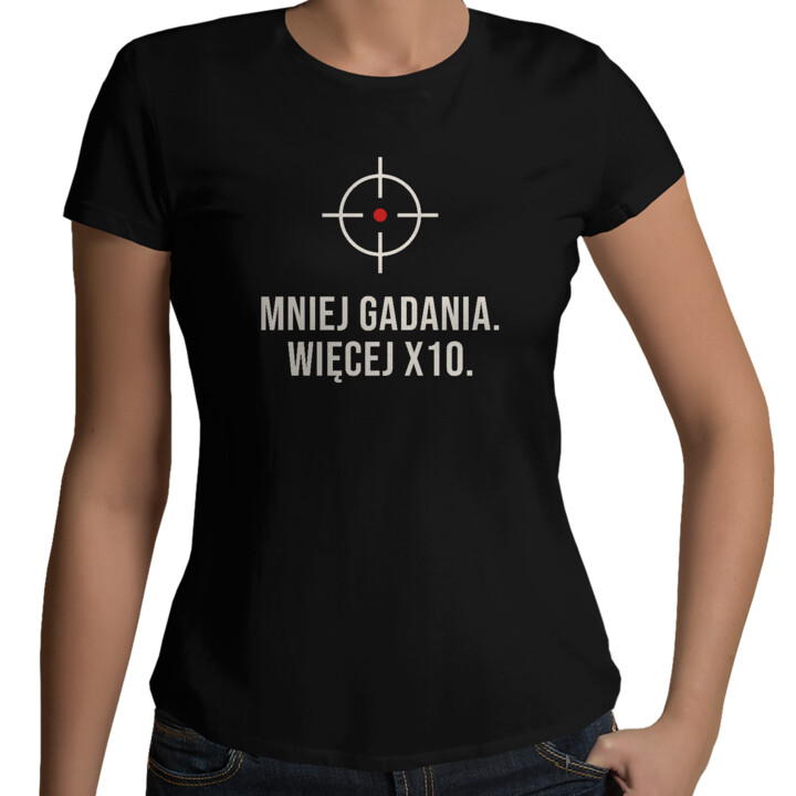 Mniej gadania, więcej X10 - damska koszulka dla strzelca
