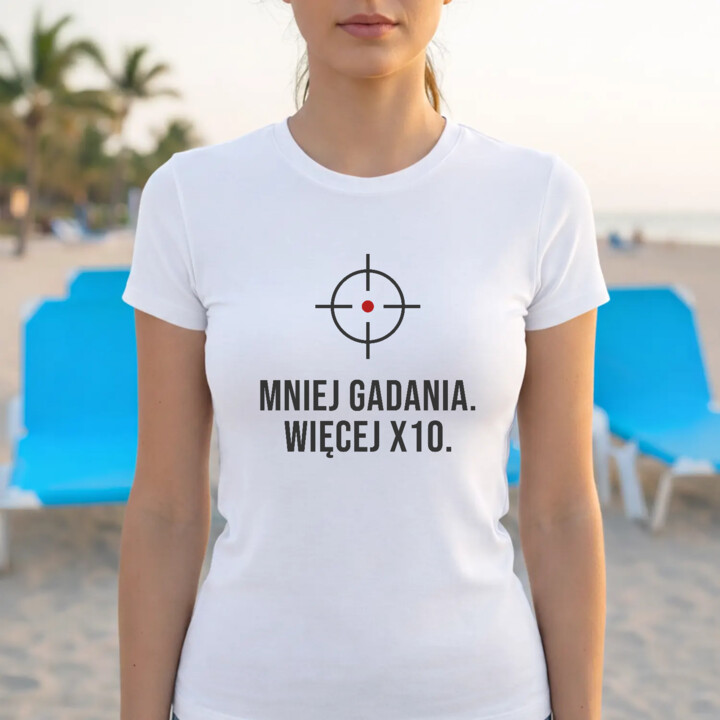 Mniej gadania, więcej X10 - damska koszulka dla strzelca