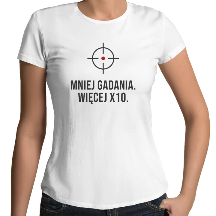 Mniej gadania, więcej X10 - damska koszulka dla strzelca