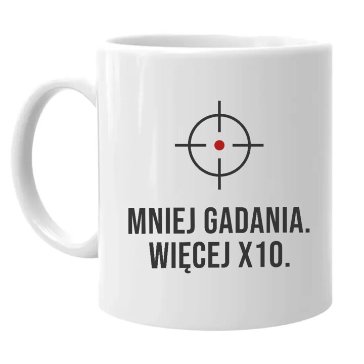 Mniej gadania, więcej X10 - kubek dla strzelca