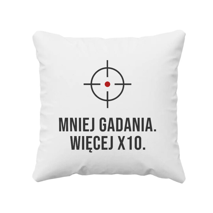 Mniej gadania, więcej X10 - poduszka dla strzelca