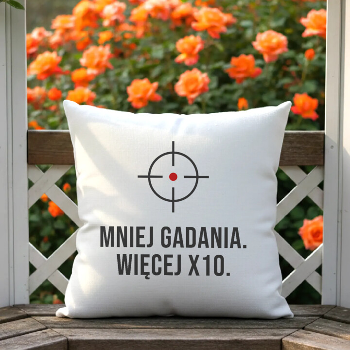 Mniej gadania, więcej X10 - poduszka dla strzelca