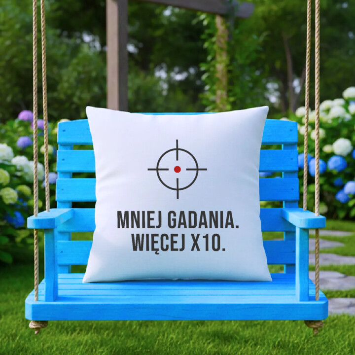 Mniej gadania, więcej X10 - poduszka dla strzelca