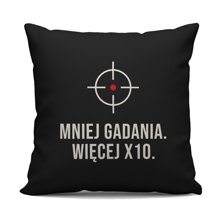 Mniej gadania, więcej X10 - czarna poduszka dla strzelca