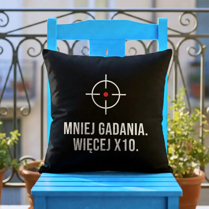 Mniej gadania, więcej X10 - czarna poduszka dla strzelca
