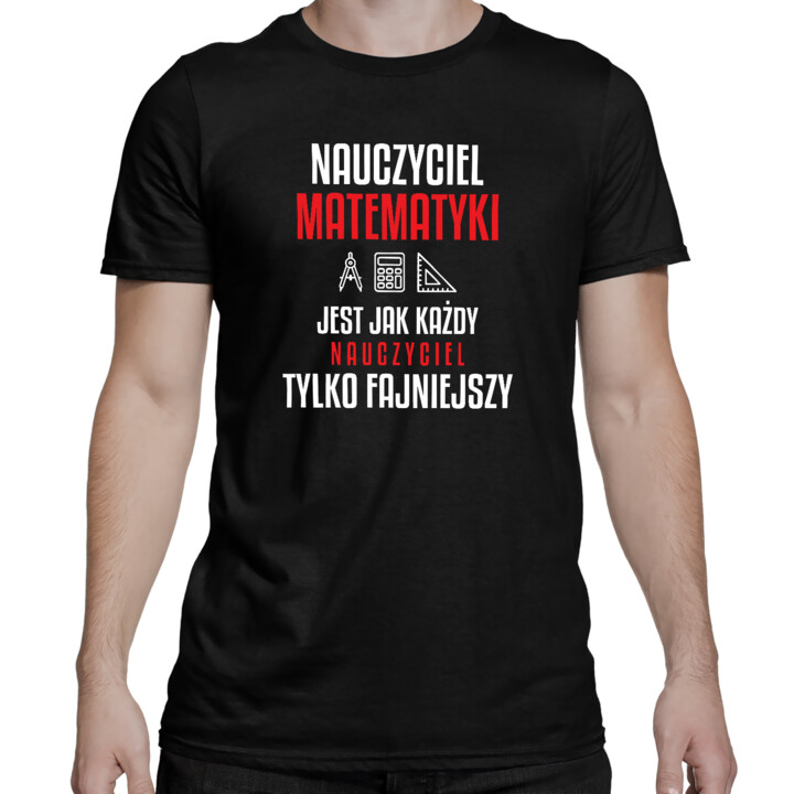 Nauczyciel matematyki jest jak każdy nauczyciel, tylko fajniejszy - męska koszulka na prezent dla nauczyciela