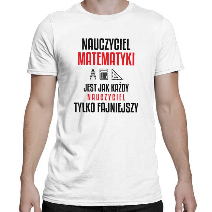 Nauczyciel matematyki jest jak każdy nauczyciel, tylko fajniejszy - męska koszulka na prezent dla nauczyciela