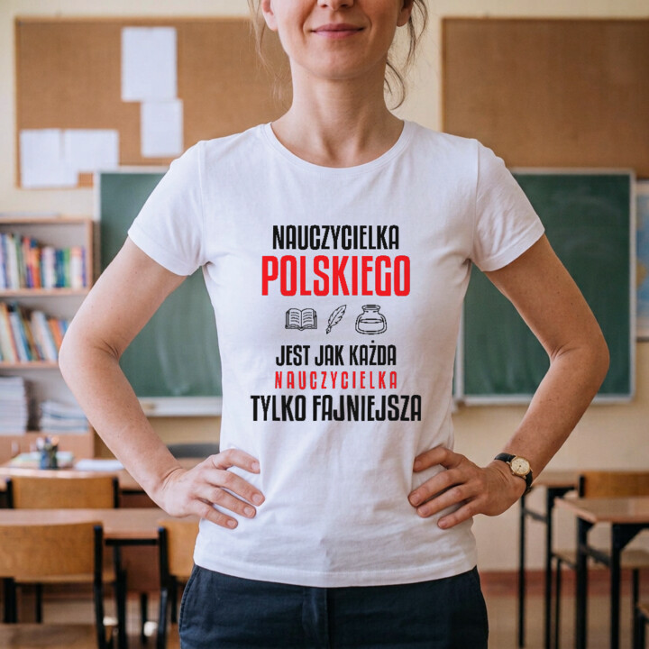 Nauczycielka polskiego jest jak każda nauczycielka, tylko fajniejsza - damska koszulka na prezent dla nauczycielki
