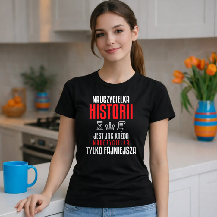 Nauczycielka historii jest jak każda nauczycielka, tylko fajniejsza - damska koszulka na prezent dla nauczycielki