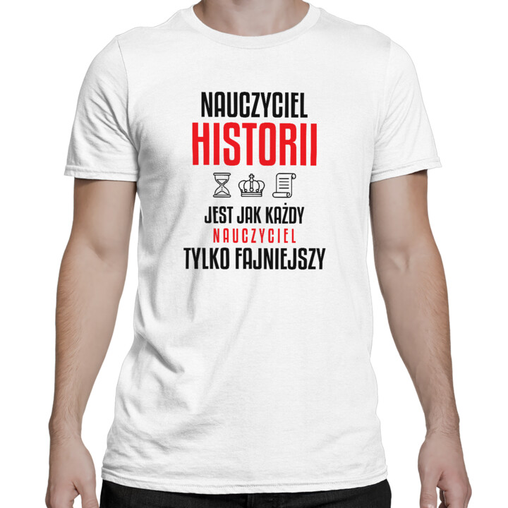 Nauczyciel historii jest jak każdy nauczyciel, tylko fajniejszy - męska koszulka na prezent dla nauczyciela