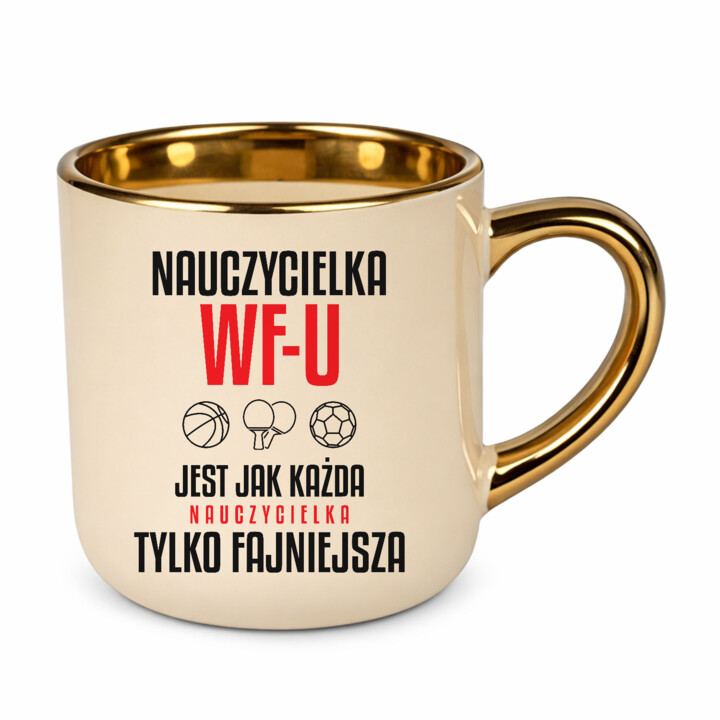 Nauczycielka WF-u jest jak każda nauczycielka, tylko fajniejsza - kubek elegancki na prezent dla nauczycielki