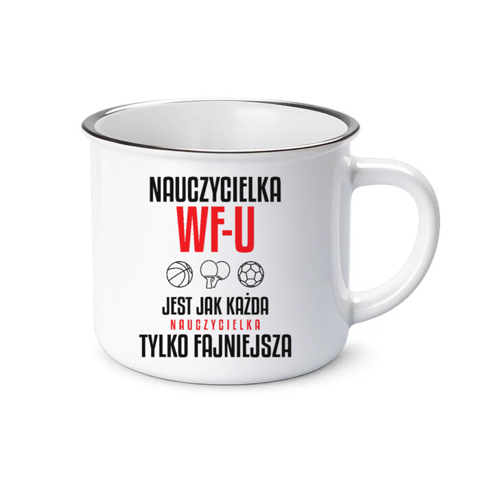 Nauczycielka WF-u jest jak każda nauczycielka, tylko fajniejsza - kubek emaliowany na prezent dla nauczycielki