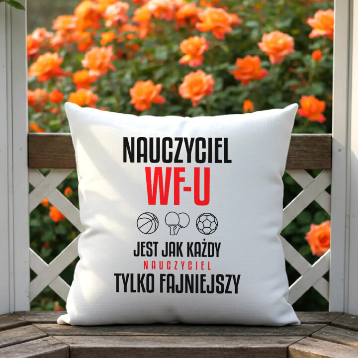 Nauczyciel WF-u jest jak każdy nauczyciel, tylko fajniejszy - poduszka na prezent dla nauczyciela
