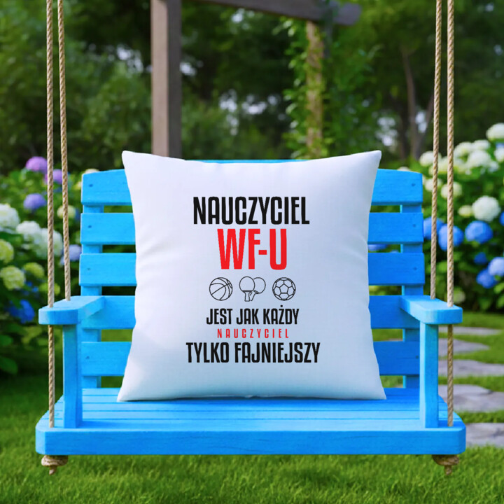 Nauczyciel WF-u jest jak każdy nauczyciel, tylko fajniejszy - poduszka na prezent dla nauczyciela