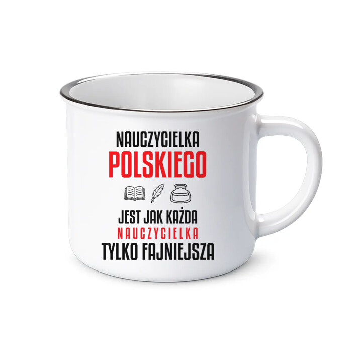 Nauczycielka polskiego jest jak każda nauczycielka, tylko fajniejsza - kubek emaliowany na prezent dla nauczycielki