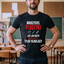 Nauczyciel plastyki jest jak każdy nauczyciel, tylko fajniejszy - męska koszulka na prezent dla nauczyciela