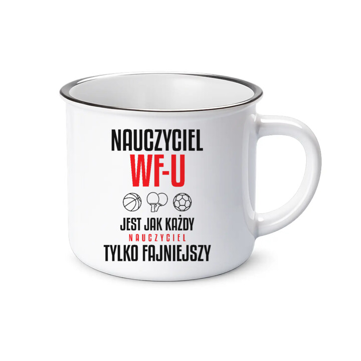 Nauczyciel WF-u jest jak każdy nauczyciel, tylko fajniejszy - kubek emaliowany na prezent dla nauczyciela