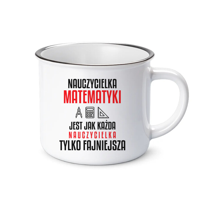 Nauczycielka matematyki jest jak każda nauczycielka, tylko fajniejsza - kubek emaliowany na prezent dla nauczycielki