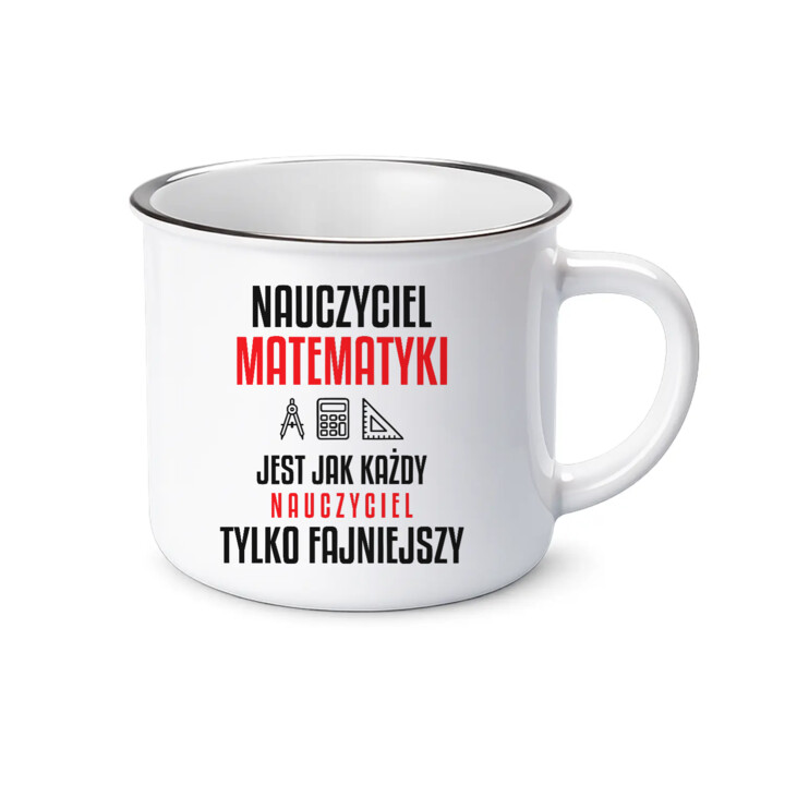 Nauczyciel matematyki jest jak każdy nauczyciel, tylko fajniejszy - kubek emaliowany na prezent dla nauczyciela